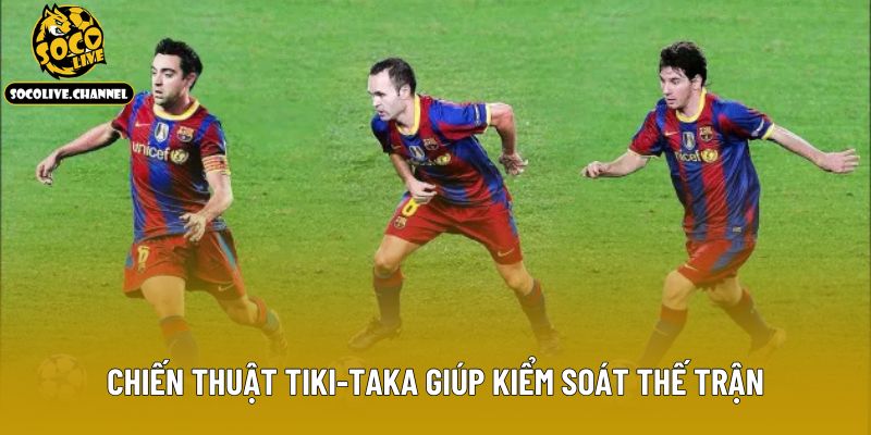 Chiến thuật Tiki-Taka giúp kiểm soát thế trận