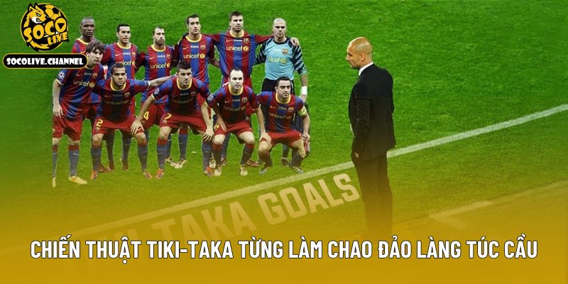 Chiến thuật Tiki-Taka từng làm chao đảo làng túc cầu