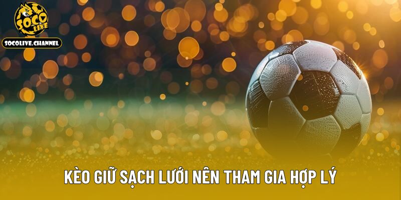 Kèo giữ sạch lưới nên tham gia hợp lý