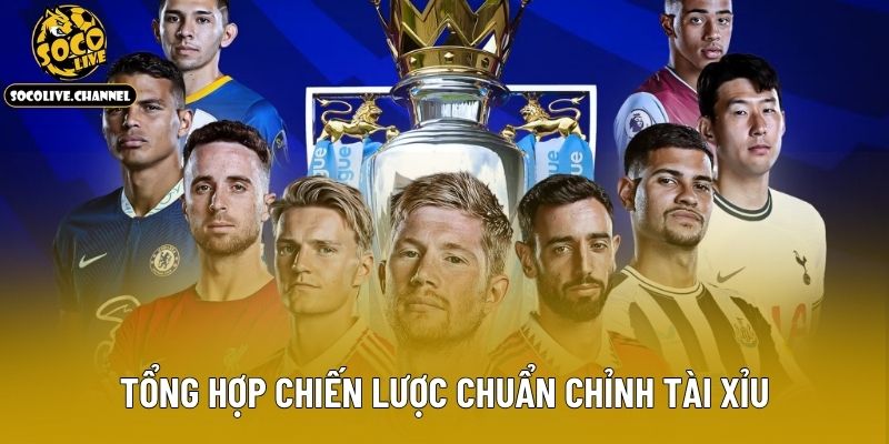 Tổng hợp chiến lược chuẩn chỉnh tài xỉu
