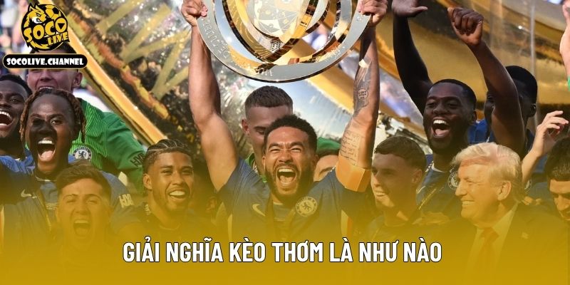 Giải nghĩa kèo thơm là như nào