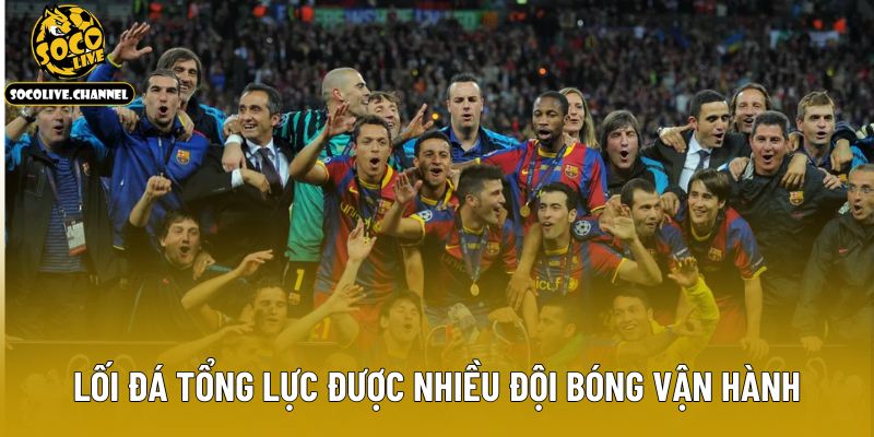 Lối đá tổng lực được nhiều đội bóng vận hành