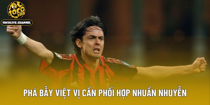 Phá bẫy việt vị cần phối hợp nhuần nhuyễn